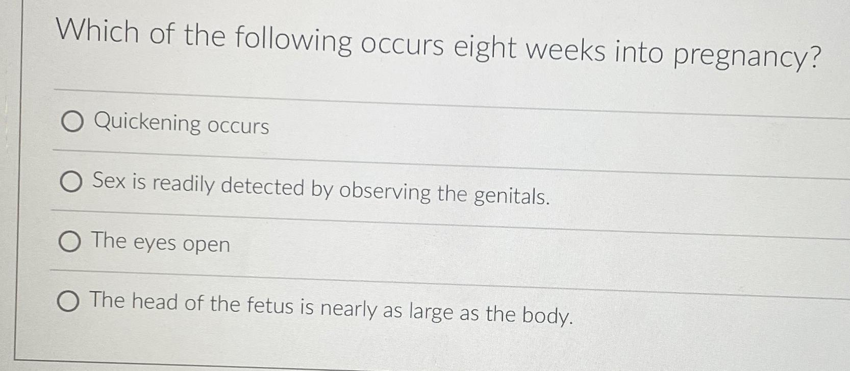 Solved Which of the following occurs eight weeks into | Chegg.com