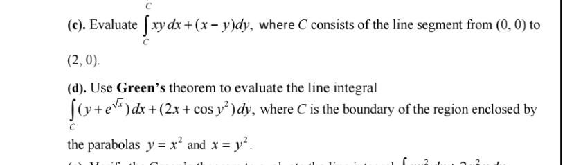 Solved (c). Evaluate ∫Cxydx+(x−y)dy, where C consists of the | Chegg.com