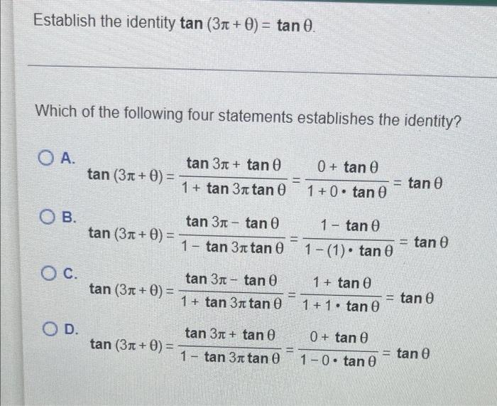 Establish the identity tan (37 + 0) = tan O. Which of the following four statements establishes the identity? OA. tan 31t + t