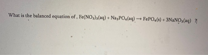 Solved What is the balanced equation of , Fe(NO3)3(aq) + | Chegg.com