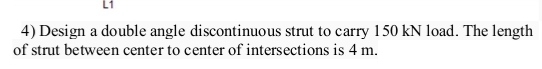 Solved Design a double angle discontinuous strut to carry | Chegg.com