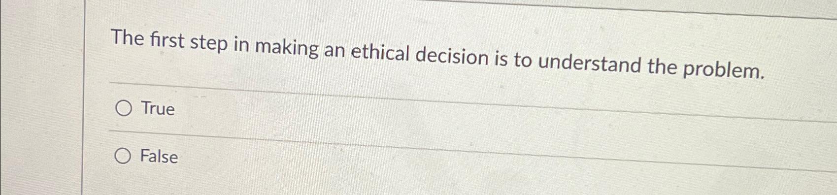 Solved The first step in making an ethical decision is to | Chegg.com