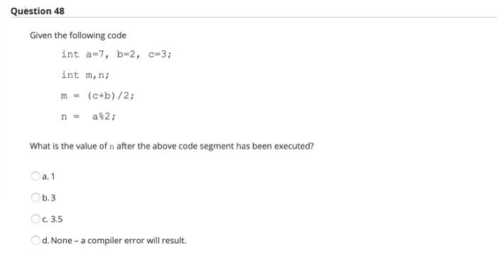 Solved Question 46 Given the following code segment: int | Chegg.com