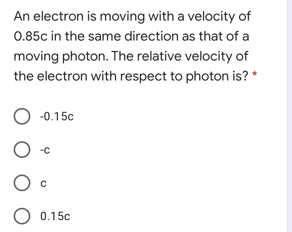 Solved An electron is moving with a velocity of 0.85c in the | Chegg.com