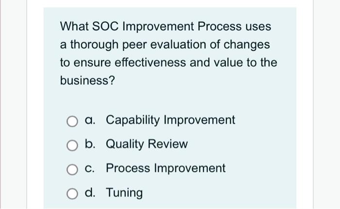Solved What SOC Improvement Process uses a thorough peer | Chegg.com