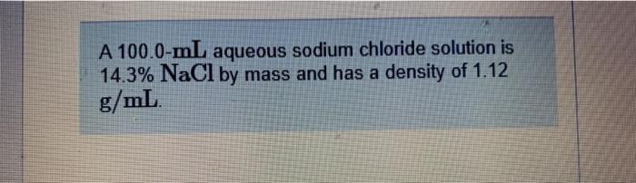 Solved A 100.0-mL aqueous sodium chloride solution is 14.3% | Chegg.com