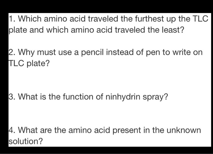 Solved 1. Which amino acid traveled the furthest up the TLC