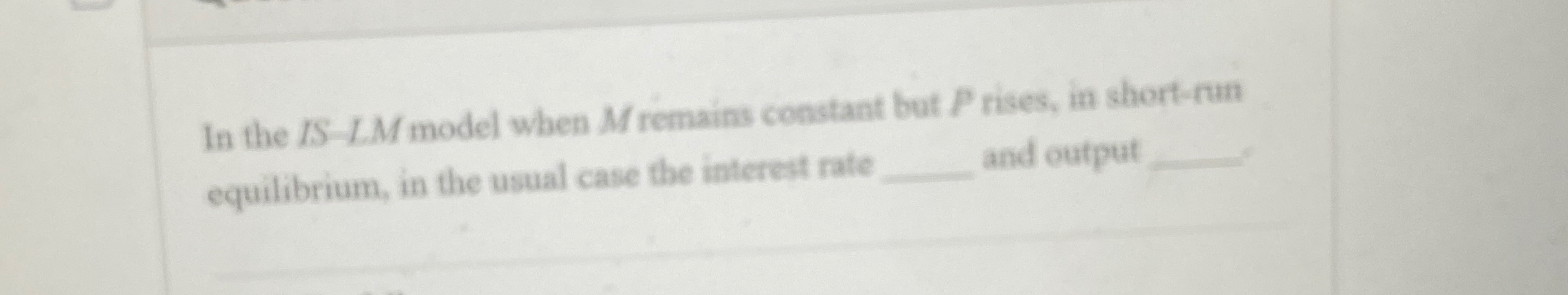 Solved In the IS L.M model when M ﻿remains constant but P | Chegg.com