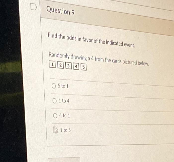 Solved Question 9 Find The Odds In Favor Of The Indicated | Chegg.com