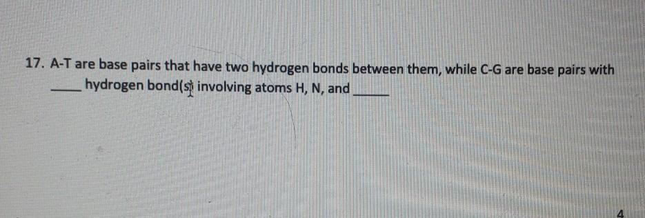 Solved 17 A T Are Base Pairs That Have Two Hydrogen Bond Chegg Com