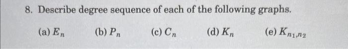 Solved 8. Describe degree sequence of each of the following | Chegg.com
