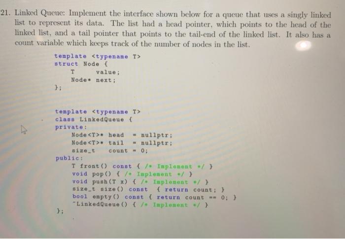 Solved 21. Linked Queue: Implement the interface shown below | Chegg.com