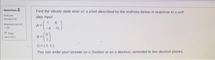 Solved Question 2 Find the steady state error of a plant | Chegg.com