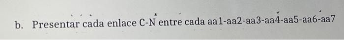 b. Presentar cada enlace C-N entre cada aa1-aa2-aa3-aa4-aa5-aa6-aa7