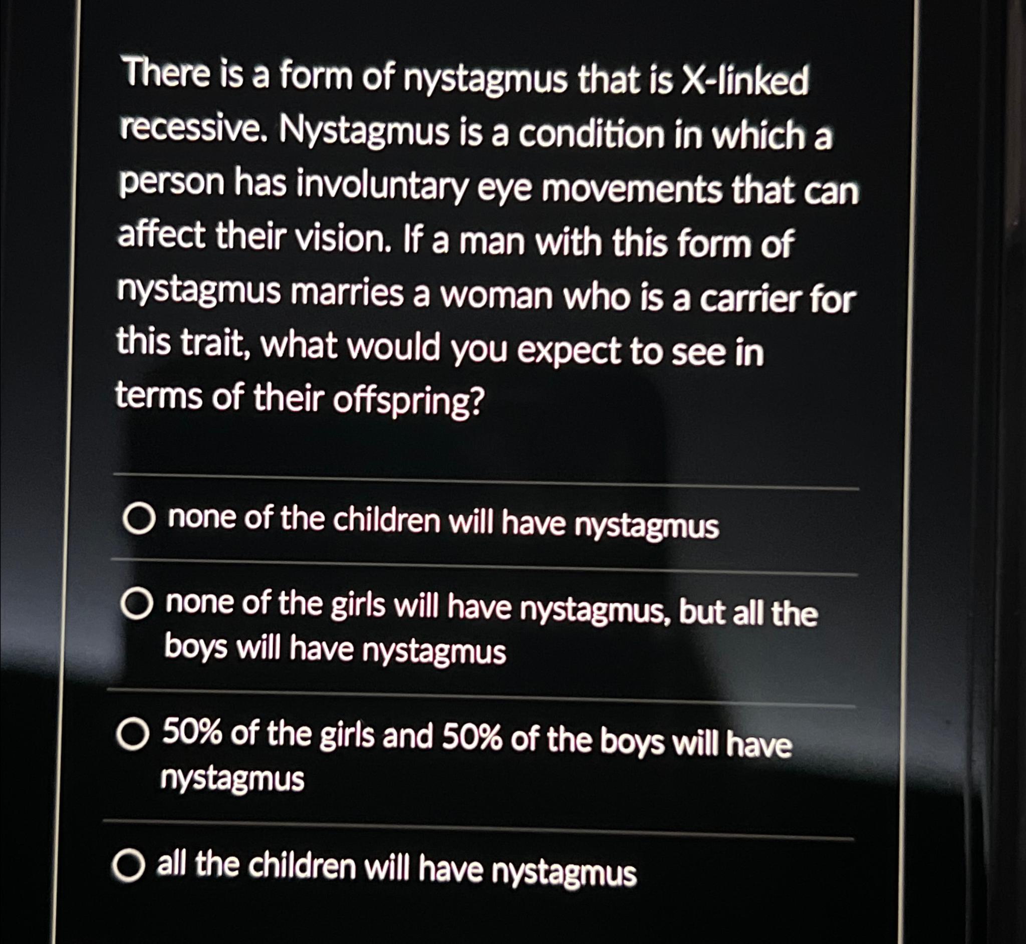 Solved There is a form of nystagmus that is Xlinked