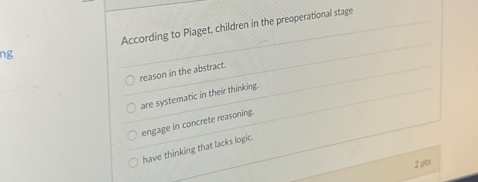 Solved According to Piaget children in the preoperational Chegg