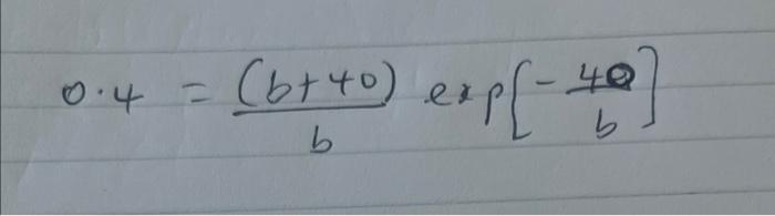 Solved 0.4=b(b+40)exp[−b40] | Chegg.com