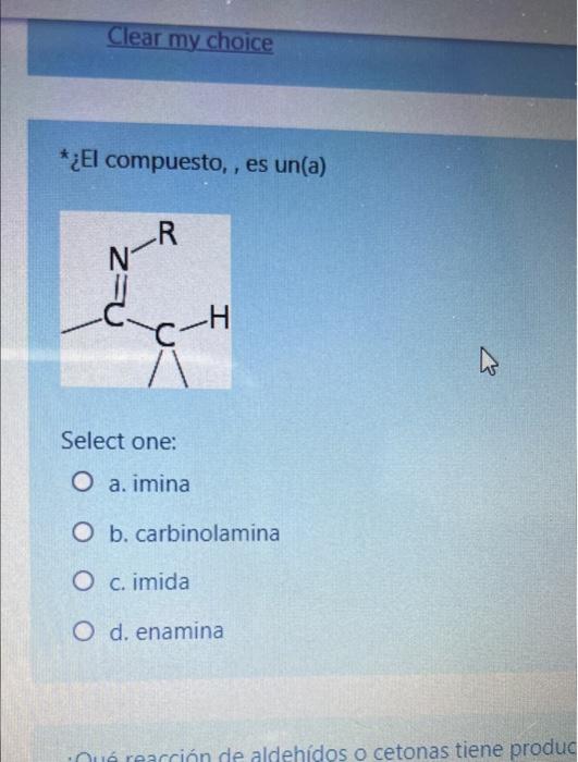 *¿El compuesto, , es un(a) Select one: a. imina b. carbinolamina c. imida d. enamina