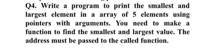 Solved Q4. Write a program to print the smallest and largest | Chegg.com