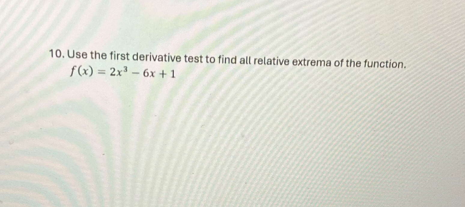 Solved Use the first derivative test to find all relative | Chegg.com