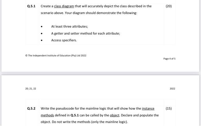 Q.5.1
Create a class diagram that will accurately depict the class described in the
scenario above. Your diagram should demon