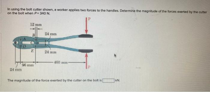 Solved In using the bolt cutter shown, a worker applies two | Chegg.com