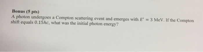 Solved Bonus (5 pts) A photon undergoes a Compton scattering | Chegg.com