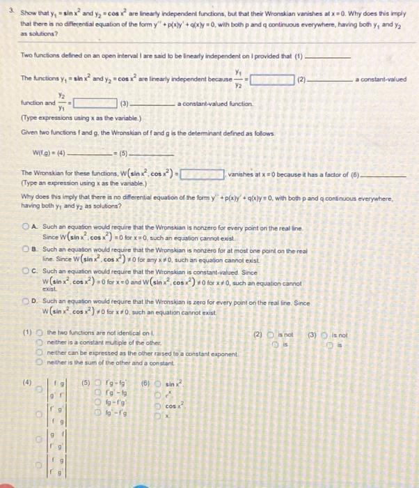 3. Show that \( y_{1}=\sin x^{2} \) and \( y_{2}=\cos x^{2} \) are linearty independent functions, but that their Wronskian v