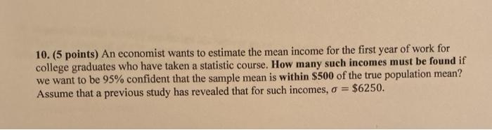 Solved 10.(5 points) An economist wants to estimate the mean | Chegg.com