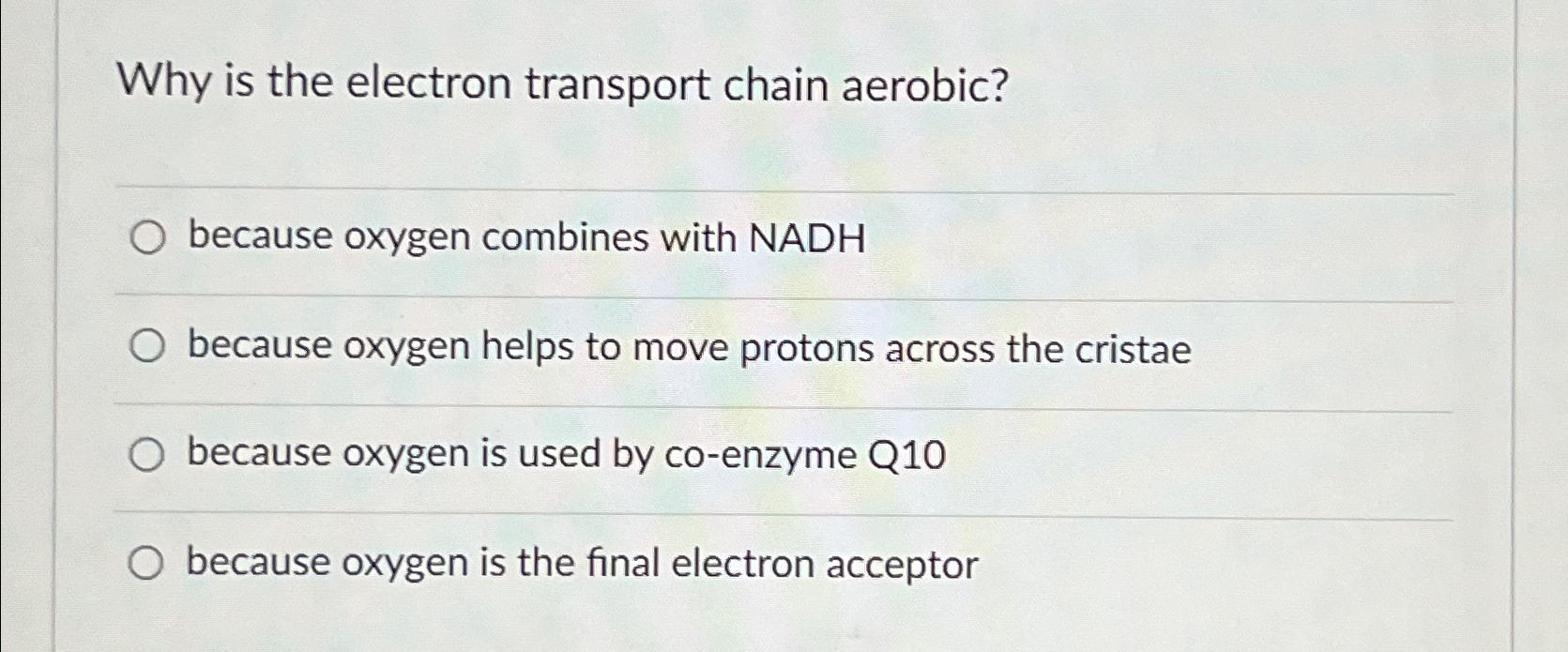 Solved Why is the electron transport chain aerobic?because | Chegg.com