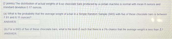 Solved (2 points) The distribution of actual weights of 8−0z | Chegg.com