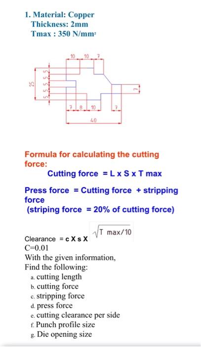 Solved 1. Material: Copper Thickness: 2 mm Tmax :350 N/mm