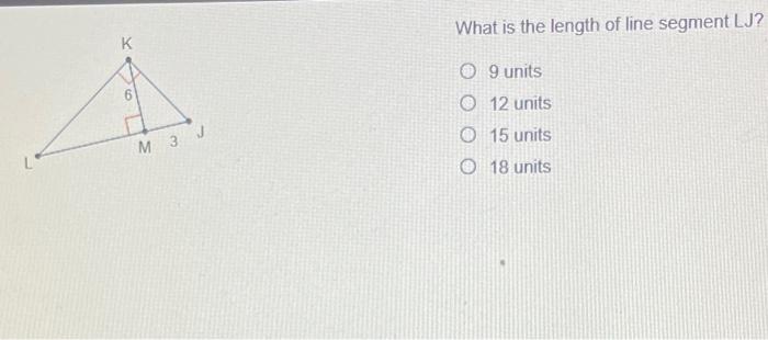 Solved What is the length of line segment LJ? K 9 units O 12 | Chegg.com