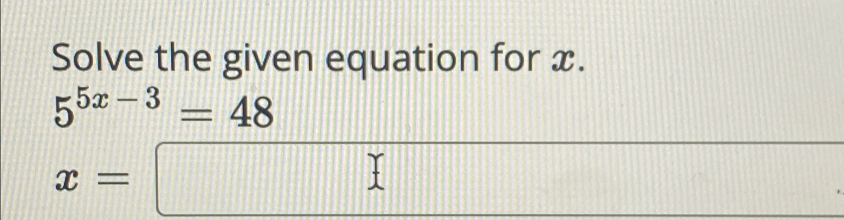 Solved Solve the given equation for x.55x-3=48x= | Chegg.com