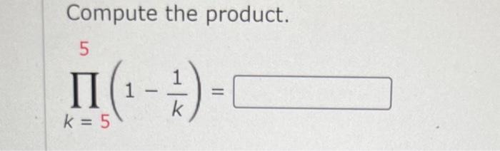 Solved Compute the product. ∏k=55(1−k1)= | Chegg.com