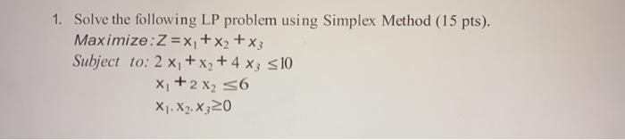 Solved 1. Solve the following LP problem using Simplex | Chegg.com