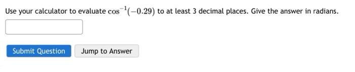 Solved Use your calculator to evaluate cos−1(−0.29) to at | Chegg.com