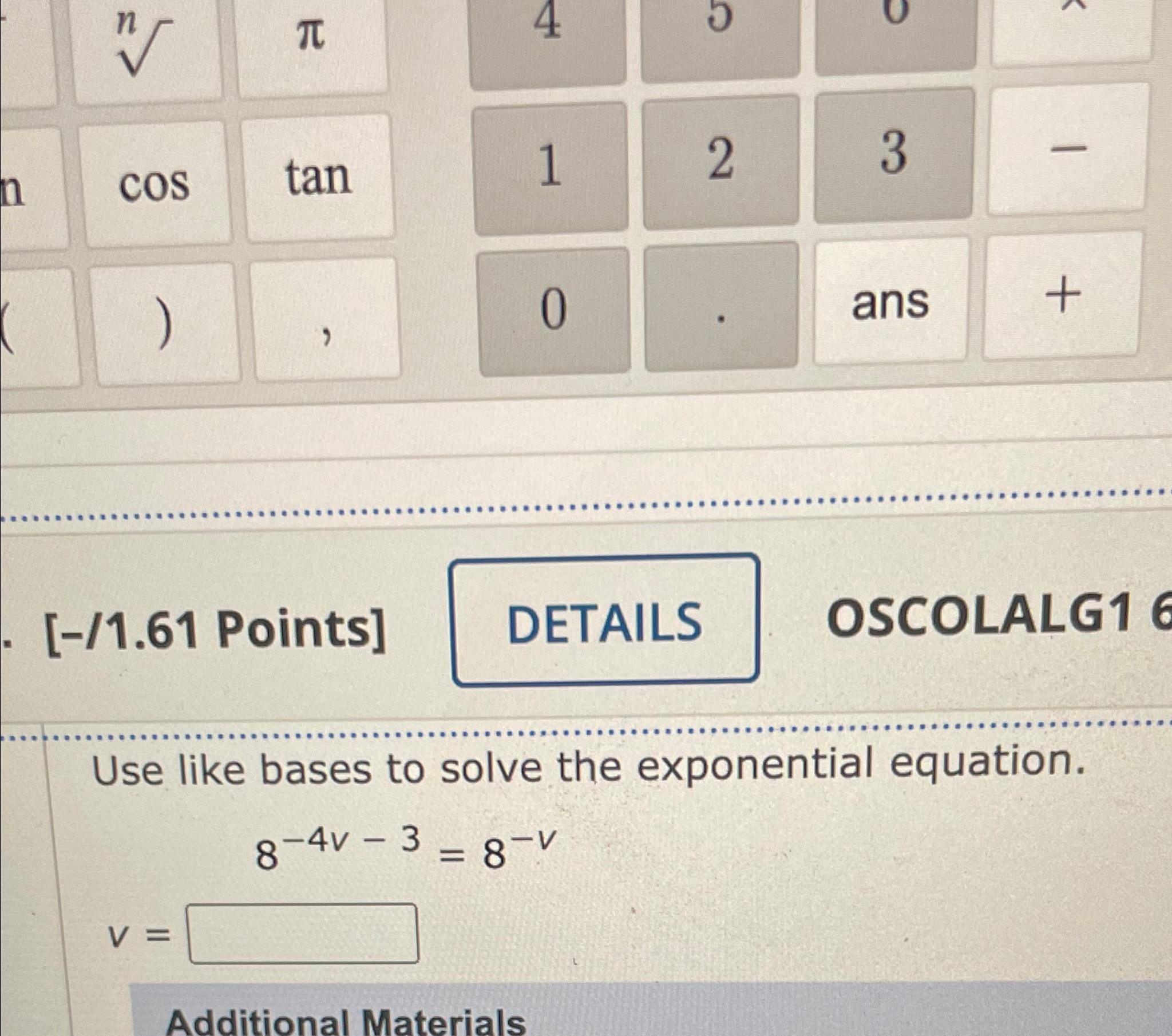 Solved [-/1.61 ﻿Points]OSCOLALG1Use like bases to solve the | Chegg.com