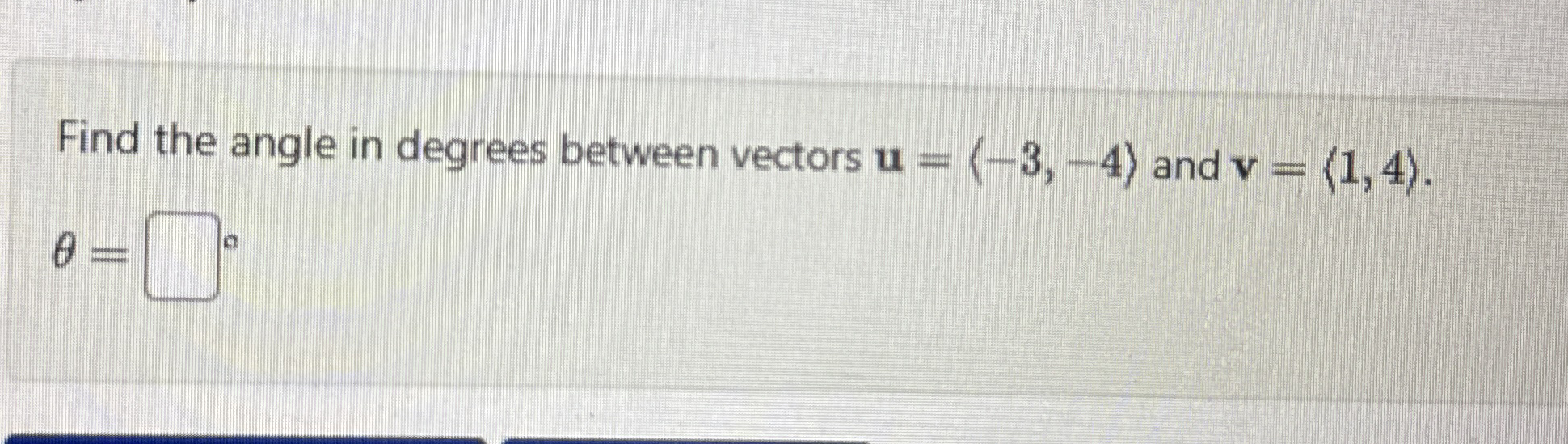 Solved Find the angle in degrees between vectors u=(:-3,-4:) | Chegg.com