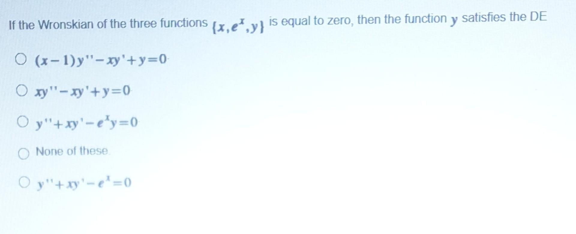 Solved If the Wronskian of the three functions {x,eº,y} is | Chegg.com