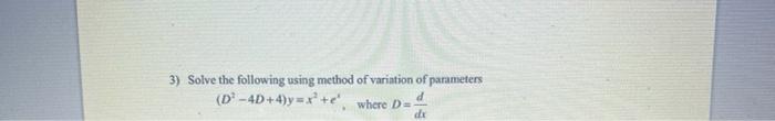 Solved 3) Solve the following using method of variation of | Chegg.com