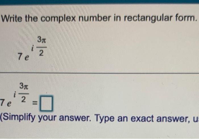 Solved Write the complex number in rectangular form. Зл 2 7e | Chegg.com