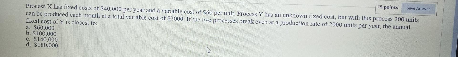 Solved 15 points Save Answer Process X has fixed costs of | Chegg.com