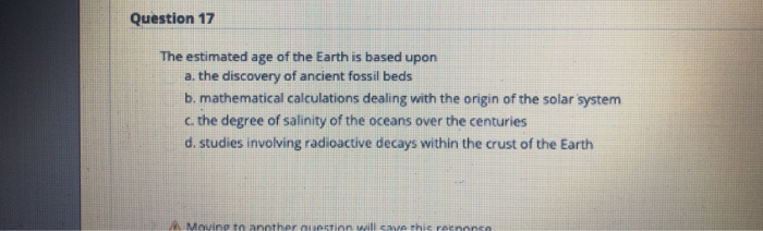Solved Question 17 The estimated age of the Earth is based | Chegg.com