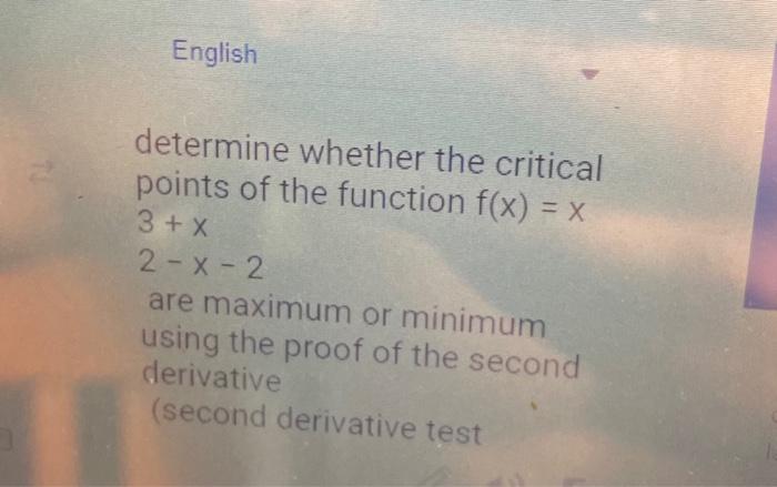 English determine whether the critical points of the function f(x) = x 3+X 2-x-2 are maximum or minimum using the proof of th