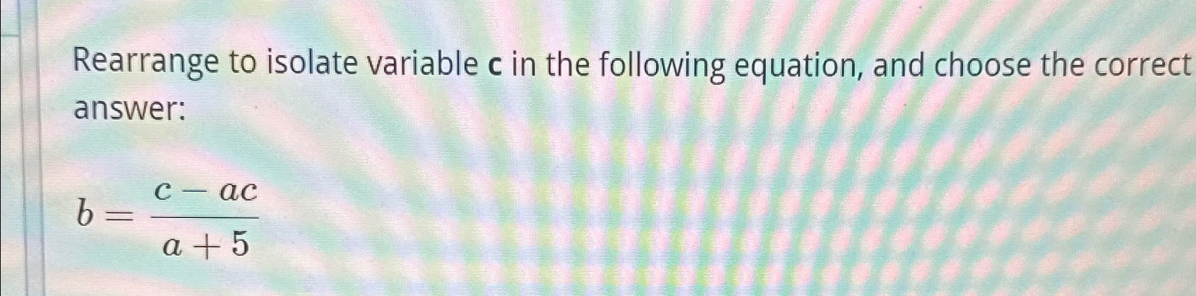 Solved Rearrange to isolate variable c ﻿in the following | Chegg.com