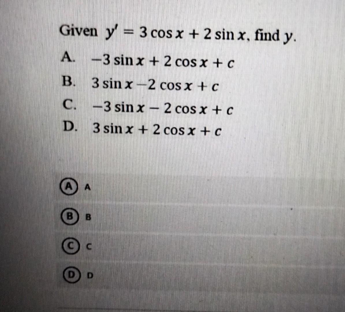 Solved Given Y′=3cosx+2sinx, Find Y A. −3sinx+2cosx+c B. | Chegg.com