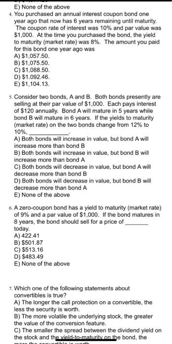 E) None of the above
4. You purchased an annual interest coupon bond one year ago that now has 6 years remaining until maturi