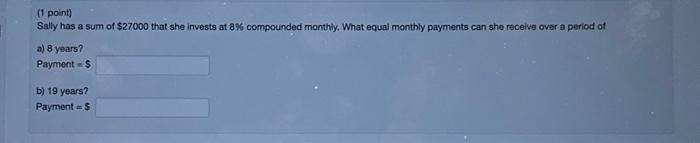 Solved (1 point) Sally has a sum of $27000 that she invests | Chegg.com