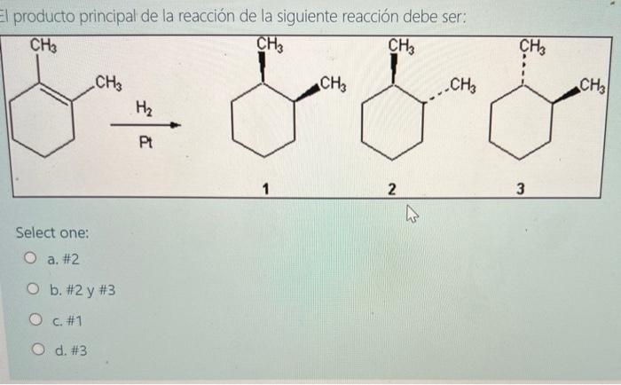 I producto principal de la reacción de la siguiente reacción debe ser: Select one: a. \#2 b. \#2 y \#3 c. \#1 d. \#3